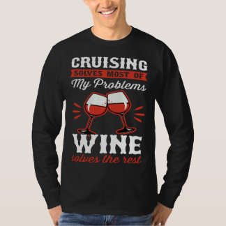 Cruising Solves Most Of My Problems Wine Solves Th T-Shirt