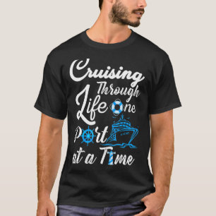 Cruising Through Life One Port At A Time Men Women T-Shirt
