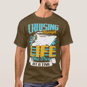 Cruising Through Life One Port At A Time  T-Shirt