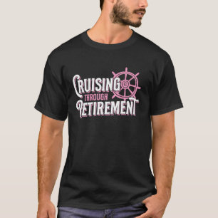Cruising Through Retirement Cruise Ship Retirement T-Shirt