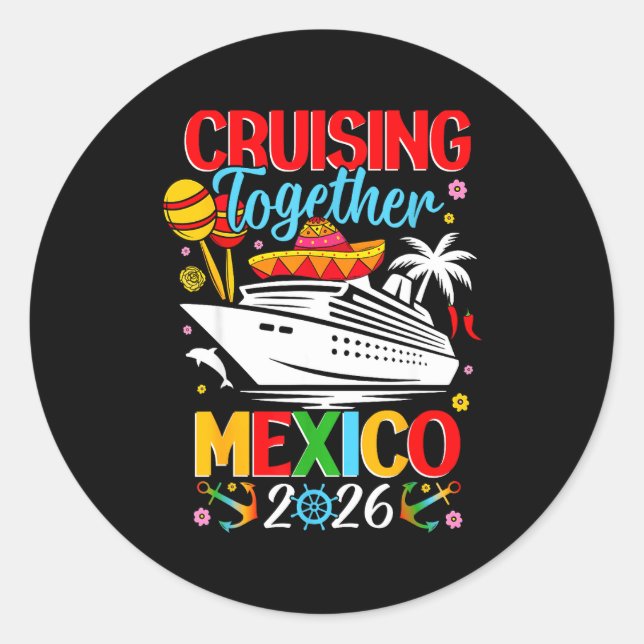 Cruising Together Cruise Trip Mexico 2026 For Fami Classic Round Sticker (Front)