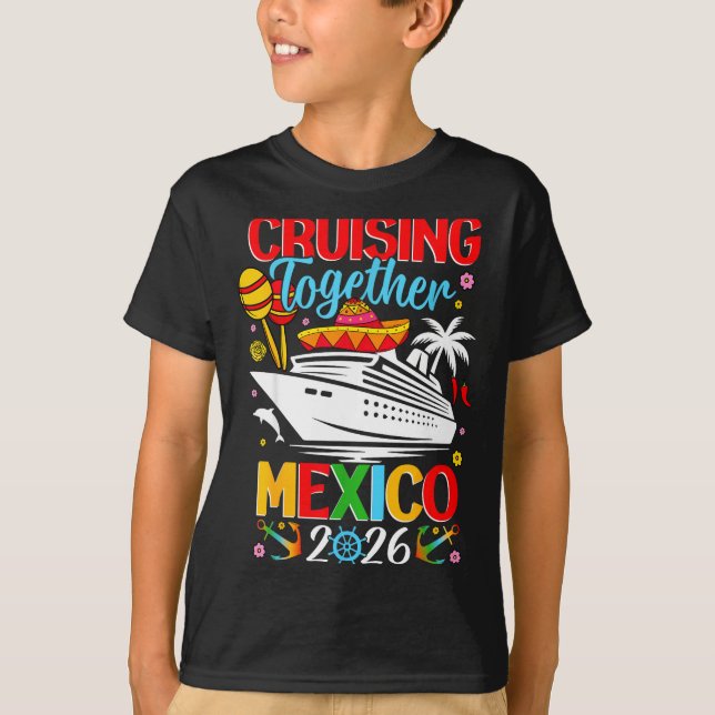 Cruising Together Cruise Trip Mexico 2026 For Fami T-Shirt (Front)