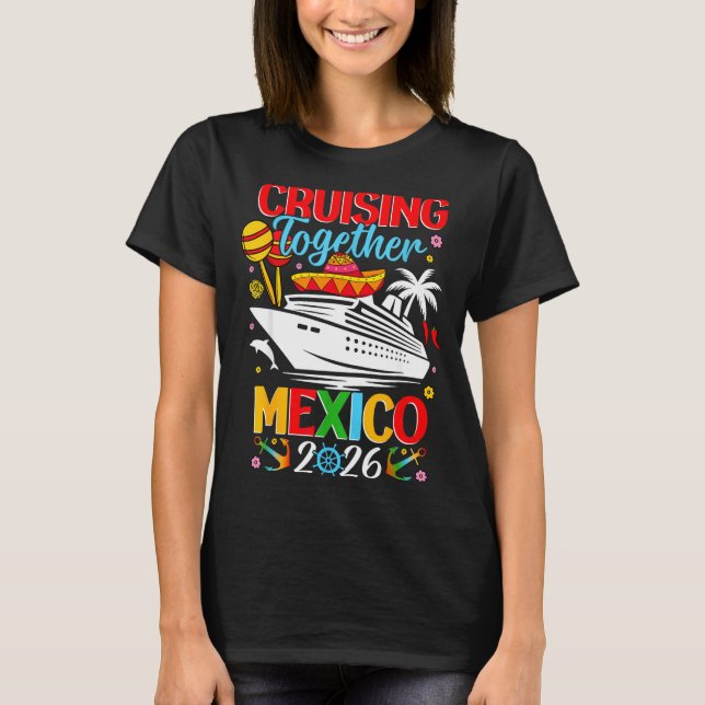 Cruising Together Cruise Trip Mexico 2026 For Fami T-Shirt (Front)