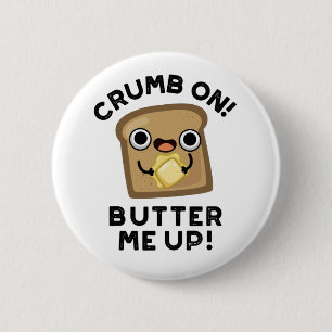 Crumb On Butter Me Up Funny Bread Pun  6 Cm Round Badge