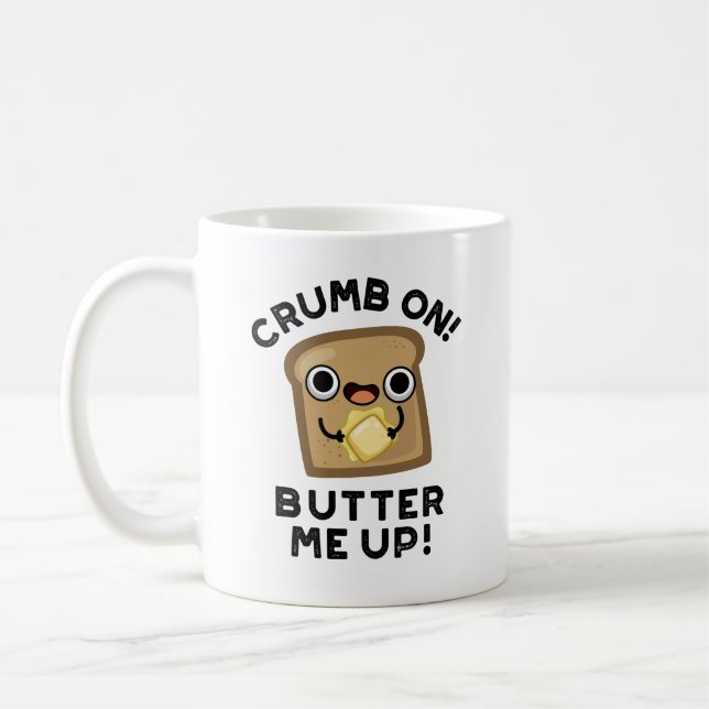 Crumb On Butter Me Up Funny Bread Pun  Coffee Mug (Left)