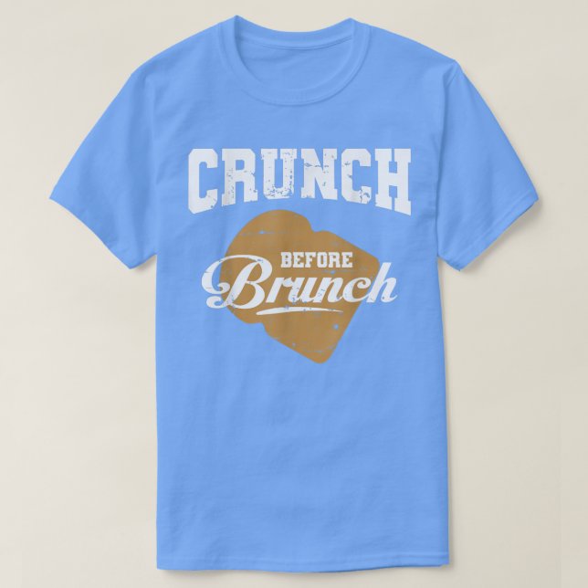 CRUNCH BEFORE BRUNCH gym eercise fitness training  T-Shirt (Design Front)