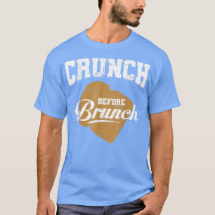 CRUNCH BEFORE BRUNCH gym eercise fitness training T-Shirt
