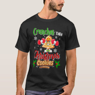 Crunches Then Christmas Cookies Gingerbread Fitnes T-Shirt
