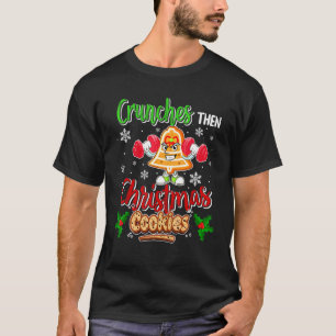 Crunches Then Christmas Cookies Gingerbread Fitnes T-Shirt