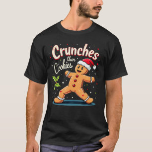 Crunches Then Christmas Cookies Gingerbread Gym Wo T-Shirt
