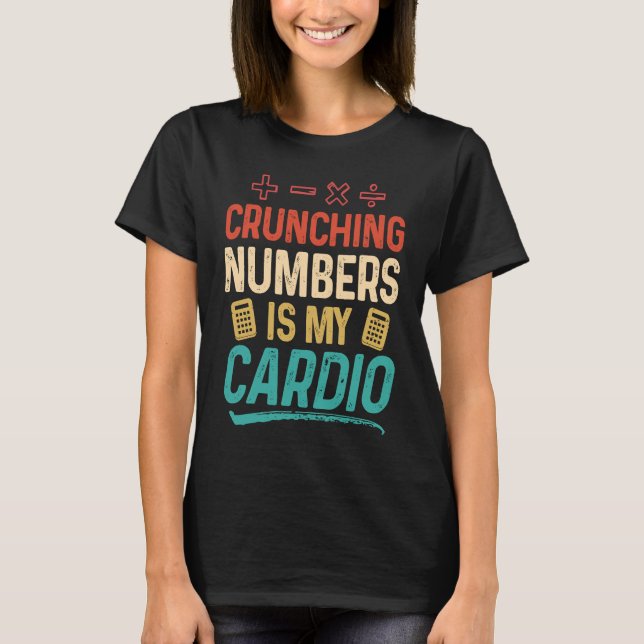 Crunching Numbers is my Cardio Accountant T-Shirt (Front)
