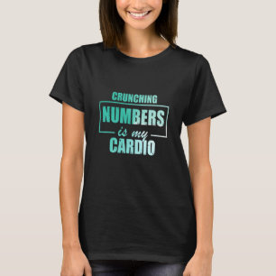 Crunching Numbers is My Cardio Auditor Accounting  T-Shirt
