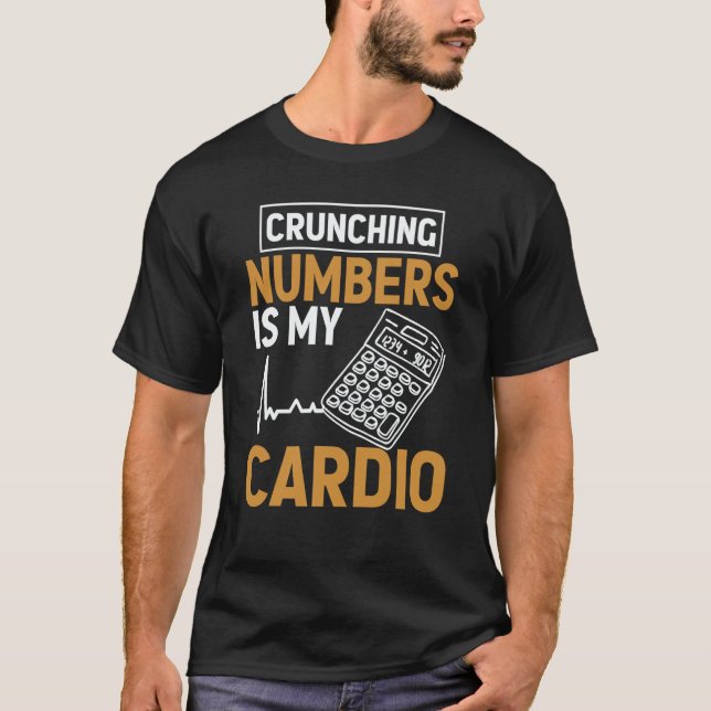 Crunching Numbers is My Cardio Auditor Accounting  T-Shirt (Front)