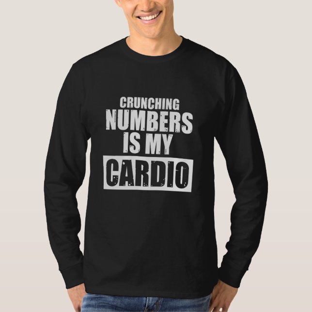 Crunching Numbers is My Cardio Auditor Accounting  T-Shirt (Front)