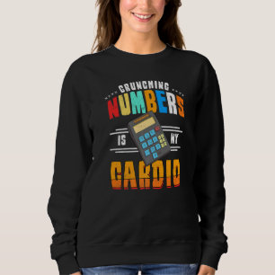 Crunching Numbers Is My Cardio Fitness Accounting Sweatshirt