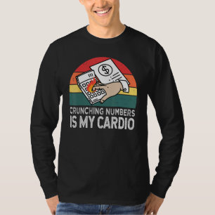 Crunching Numbers Is My Cardio For Accounting T-Shirt
