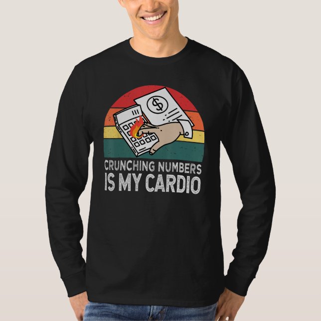 Crunching Numbers Is My Cardio For Accounting T-Shirt (Front)