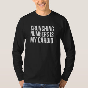 Crunching Numbers Is My Cardio Math T-Shirt