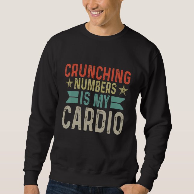 Crunching Numbers Is My Cardio Sweatshirt (Front)