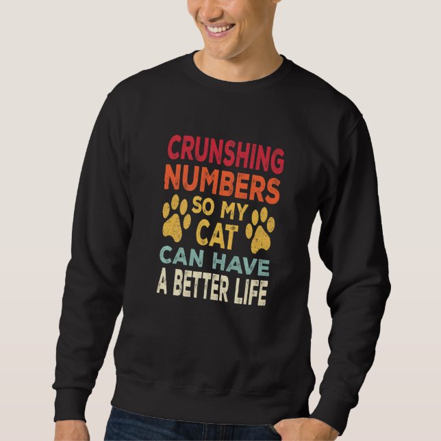 Crunshing Numbers So My Cat Can Have A Better Life Sweatshirt (Front)