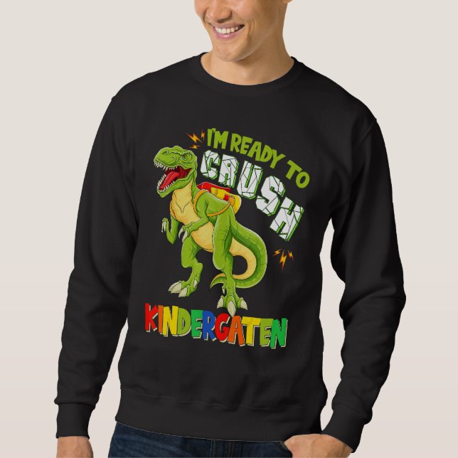 Crush Kindergarten Dinousar Back To School T-Rex B Sweatshirt (Front)