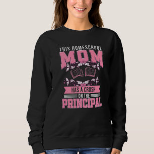 Crush On The Principal  Homeschool Mum Sweatshirt