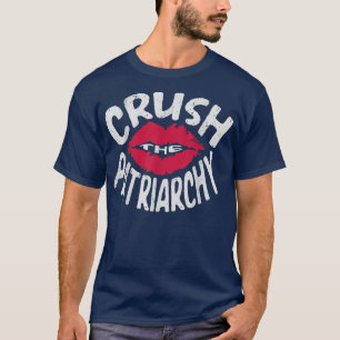 Crush The Patriarchy For A Feminist Feminism 669 T-Shirt