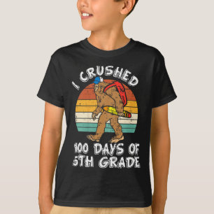 Crushed 100 Days Of 5th Grade Bigfoot 100th Day Of T-Shirt