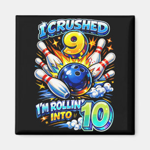 Crushed 9 Rollin into 10 Bowling 10th Birthday Boy Magnet
