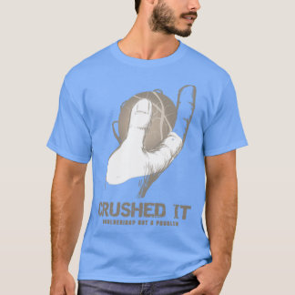 Crushed it T-Shirt