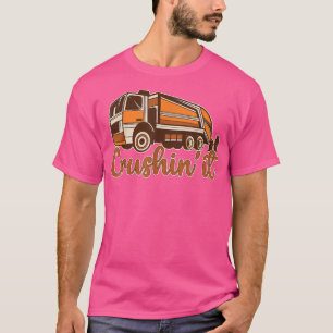 Crushin' It Garbage Collector Truck Trash Garbage T-Shirt