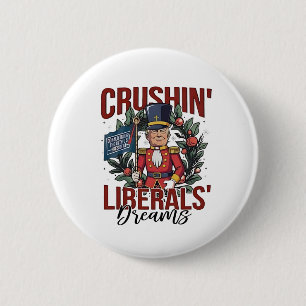 Crushing Liberals Dreams Trump Nutcracker Xmas 6 Cm Round Badge