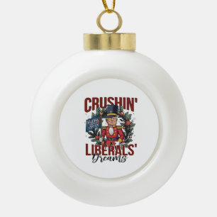 Crushing Liberals Dreams Trump Nutcracker Xmas Ceramic Ball Christmas Ornament