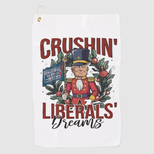 Crushing Liberals Dreams Trump Nutcracker Xmas Golf Towel