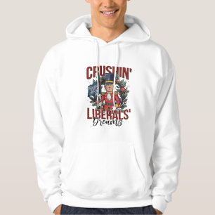 Crushing Liberals Dreams Trump Nutcracker Xmas Hoodie