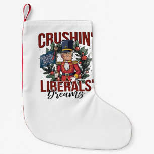 Crushing Liberals Dreams Trump Nutcracker Xmas Small Christmas Stocking