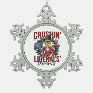 Crushing Liberals Dreams Trump Nutcracker Xmas Snowflake Pewter Christmas Ornament