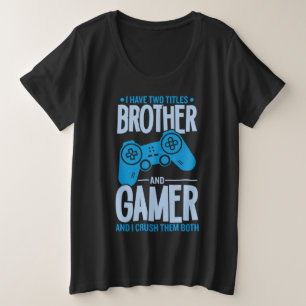 Crushing Two Titles Brother and Gamer Plus Size T-Shirt