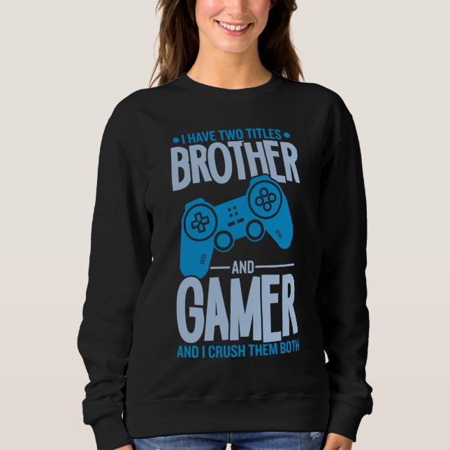 Crushing Two Titles Brother and Gamer Sweatshirt (Front)