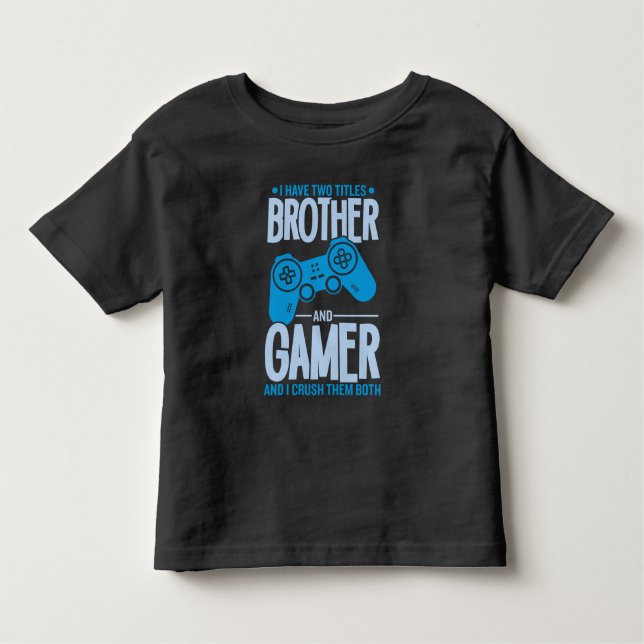 Crushing Two Titles Brother and Gamer Toddler T-Shirt (Front)