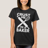 Crust Me I'm A Baker   Baking Food Kitchen Baker