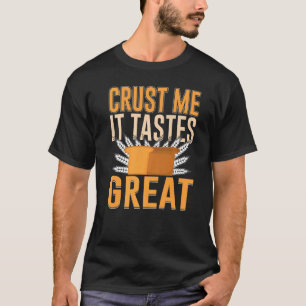 Crust Me  It Tastes Great Bread Baking  2 T-Shirt