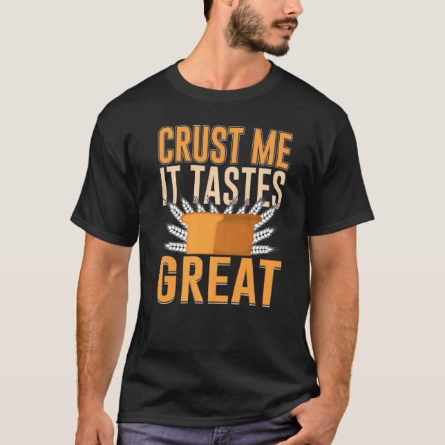 Crust Me  It Tastes Great Bread Baking  2 T-Shirt (Front)