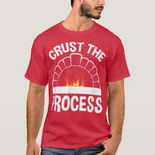 Crust The Process, Sourdough Bread Baking Chef  T-Shirt