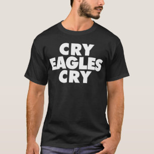Cry Eagles Cry funny Anti Eagles T-Shirt