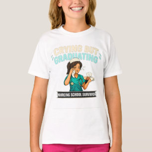 Crying But Graduating Funny Nursing Graduation Shi T-Shirt