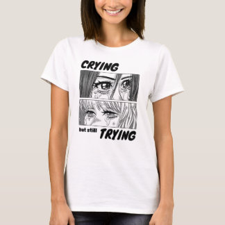 Crying But Still Trying T-Shirt