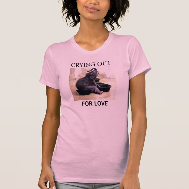 CRYING OUT , FOR LOVE T-Shirt (Front)