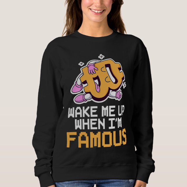 Crypto Currency Pixel Wake Me Up When I'm Famous Sweatshirt (Front)