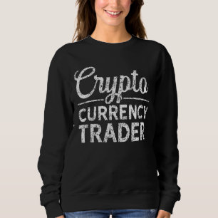 Crypto Currency Trader Cryptocurrency Blockchain C Sweatshirt